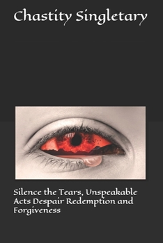 Paperback Silence the Tears, Unspeakable Acts Despair Redemption and Forgiveness Book