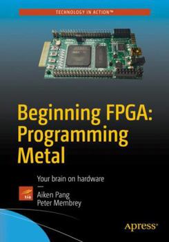 Paperback Beginning Fpga: Programming Metal: Your Brain on Hardware Book