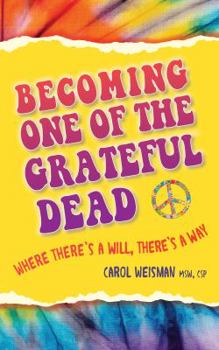 Hardcover Becoming One of the Grateful Dead: Where There's a Will, There's a Way Book