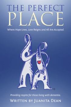 Paperback The Perfect Place: Where Hope Lives, Love Reigns and All Are Accepted. Book