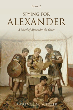 Spying For Alexander: A Novel of Alexander the Great (Alexander and Hephaestion)