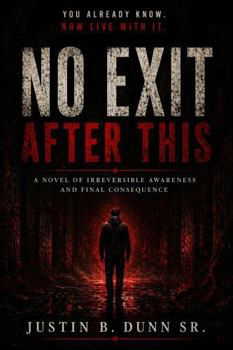 Hardcover No Exit After This: A Novel of Irreversible Awareness and Final Consequence Book