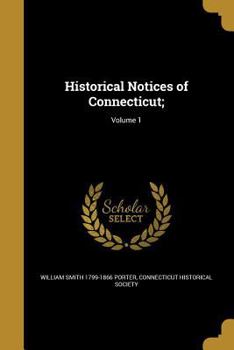 Historical Notices of Connecticut;; Volume 1