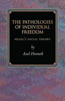 Hardcover The Pathologies of Individual Freedom: Hegel's Social Theory Book