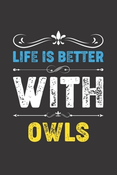 Life Is Better With Owls: Funny Owls Lovers Gifts Dot Grid Journal Notebook 6x9 120 Pages