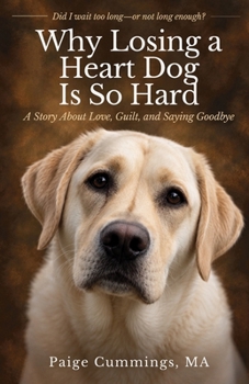 Why Losing a Heart Dog Is So Hard: A Story About Love, Guilt, and Saying Goodbye