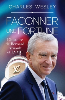 Paperback Façonner une Fortune: L'histoire de Bernard Arnault et LVMH [French] Book