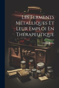 Les Ferments Métalliques Et Leur Emploi En Thérapeutique