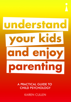 A Practical Guide to Child Psychology: Understand Your Kids and Enjoy Parenting - Book  of the Introducing: The Practical Guides