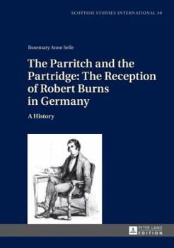 The Parritch and the Partridge: The Reception of Robert Burns in Germany: A History- 2nd Revised and Augmented Edition
