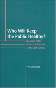 Hardcover Who Will Keep the Public Healthy?: Educating Public Health Professionals for the 21st Century Book