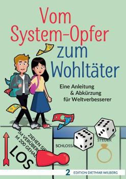 Paperback Vom System-Opfer zum Wohltäter: Eine Anleitung & Abkürzung für Weltverbesserer [German] Book