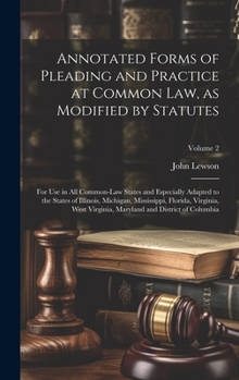 Hardcover Annotated Forms of Pleading and Practice at Common Law, as Modified by Statutes; for Use in All Common-law States and Especially Adapted to the States Book