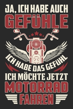 Ja, Ich Habe Auch Gef�hle Ich Habe Das Gef�hl Ich M�chte Jetzt Motorrad Fahren: Din A5 Linien Heft (Liniert) F�r Jeden Motorradfahrer Notizbuch Tagebuch Planer Motorrad Fahrer Notiz Buch Geschenk Jour