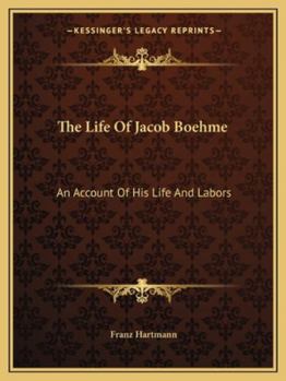 The Life Of Jacob Boehme: An Account Of His Life And Labors