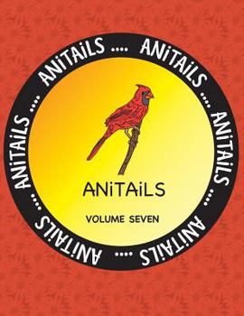 Paperback ANITAiLS Volume Seven: Learn about the Cardinal, Tayra, Red-eared Slider, Banded Rainbowfish, Snowy Egret, Lemon Shark, Greater Bilby, Gyrfal Book