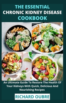 Paperback The Essential Chronic kidney Disease Cookbook: An Ultimate Guide To Restore The Health Of Your Kidneys With Quick, Delicious And Nourishing Recipes Book