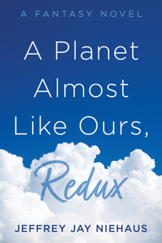 Hardcover A Planet Almost Like Ours, Redux: A Fantasy Novel Book