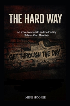 Paperback The Hard Way: An Unconventional Guide to Finding Balance Over Hardship Book