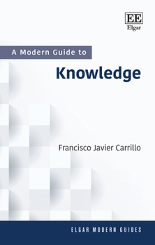 Hardcover A Modern Guide to Knowledge: From Knowledge Economies to Knowledge in the Anthropocene (Elgar Modern Guides) Book