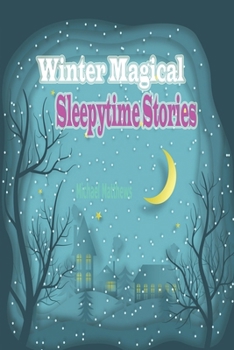 Paperback Winter Magical Sleepytime Stories: Cozy Tales to Spark Winter Dreams and Warm Bedtime Moments Book