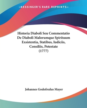 Paperback Historia Diaboli Seu Commentatio De Diaboli Malorumque Spirituum Exsistentia, Statibus, Iudiciis, Consiliis, Potestate (1777) Book