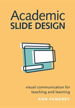 Paperback Academic Slide Design: Visual Communication for Teaching and Learning Book