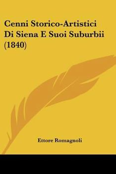 Paperback Cenni Storico-Artistici Di Siena E Suoi Suburbii (1840) [Italian] Book