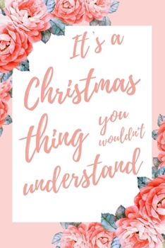 It's a Christmas Thing You Wouldn't Understand: 6x9" Lined Notebook/Journal Funny Gift Idea For Christmas