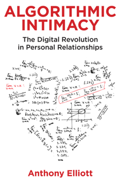 Hardcover Algorithmic Intimacy: The Digital Revolution in Personal Relationships Book