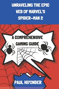 Paperback Unraveling the Epic Web of Marvel's Spider-Man 2: A Comprehensive Gaming Guide Book