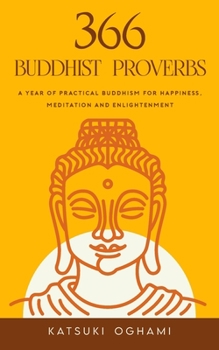 Paperback 366 Buddhist Proverbs: A year of practical Buddhism for happiness, meditation and enlightenment Book