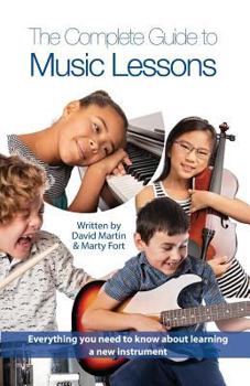 Paperback The Complete Guide to Music Lessons: Everything You Need to Know to Be Informed about Learning a New Instrument Book