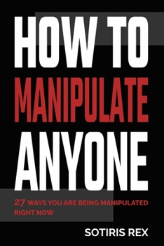 Paperback How to Manipulate Anyone: 27 ways you are being manipulated right now Book