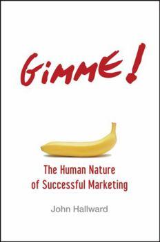 Hardcover Gimme! The Human Nature of Successful Marketing Book