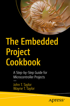Paperback The Embedded Project Cookbook: A Step-By-Step Guide for Microcontroller Projects Book