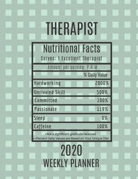 Therapist Nutritional Facts Weekly Planner 2020: Therapist Appreciation Gift Idea For Men & Women | Weekly Planner Appointment Book Agenda | To Do List & Notes Sections | Calendar Views