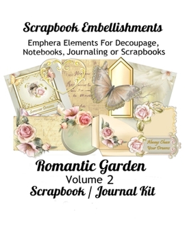 Scrapbook Embellishments: Emphera Elements for Decoupage, Notebooks, Journaling or Scrapbooks. Romantic Garden Volume 2 Scrapbook / Journal Kit