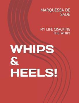 Paperback Whips & Heels!: My Life Cracking the Whip! Book