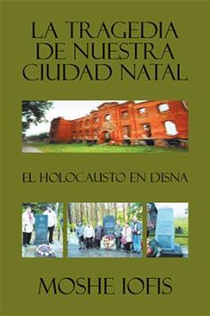 Paperback La tragedia de nuestra ciudad natal: El holocausto en Disna [Spanish] Book