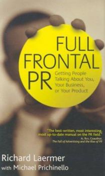 Hardcover Full Frontal PR: Getting People Talking about You, Your Business, or Your Product Book