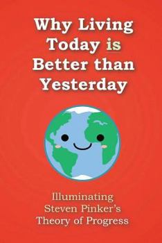 Why Living Today is Better than Yesterday: Illuminating Steven Pinker's Theory of Progress