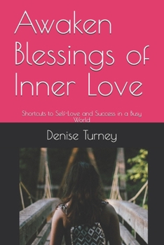 Paperback Awaken Blessings of Inner Love: Shortcuts to Self-Love and Success in a Busy World Book