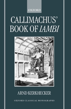 Callimachus' Book of Iambi (Oxford Classical Monographs)