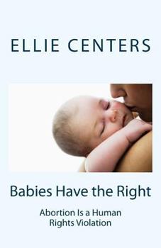 Paperback Babies Have the Right: Abortion Is a Human Rights Violation Book