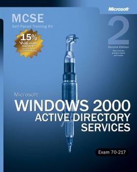 MCSE Self-Paced Training Kit: Microsoft Windows 2000 Active Directory Services, Exam 70-217