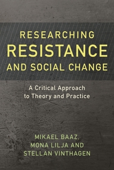 Researching Resistance and Social Change: A Critical Approach to Theory and Practice (Resistance Studies: Critical Engagements with Power and Social Change Book 1)