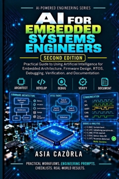 AI For Embedded Systems Engineers (II Edition): Using Artificial Intelligence to Develop Better Firmware Faster (AI-Powered Engineering Series)