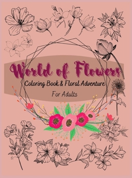 Hardcover World of Flowers: Coloring Book and Floral Adventure for Adults Book