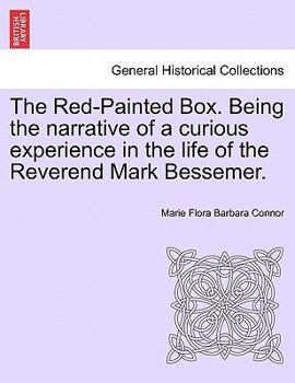 Paperback The Red-Painted Box. Being the Narrative of a Curious Experience in the Life of the Reverend Mark Bessemer. Book
